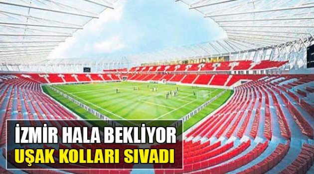 İzmir Hala Bekliyor Uşak Kolları Sıvadı