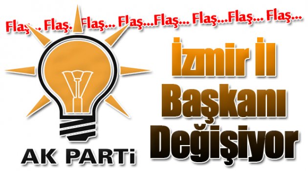 İzmir İl Başkanı Değişiyor!
