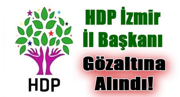 İzmir il Başkanına Kobani gözaltısı!