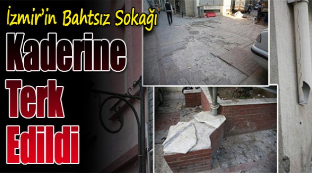 İzmir’in Bahtsız Sokağı Kaderine Terk Edildi