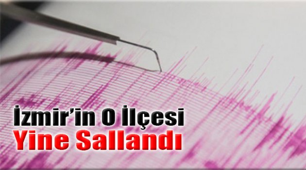 İzmir’in O İlçesinde Bir Deprem Daha