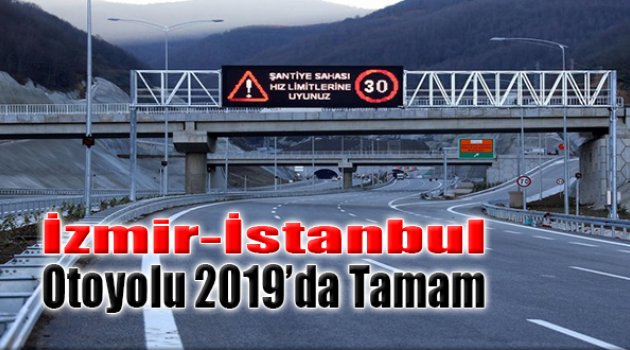 İzmir-İstanbul Otoyolu ‘2019’da Tamam