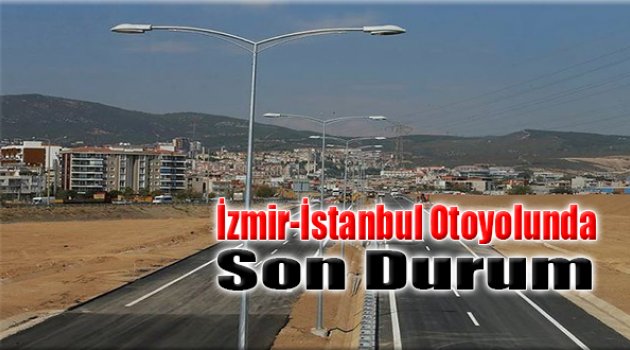 İzmir-İstanbul Otoyolunda Son Durum