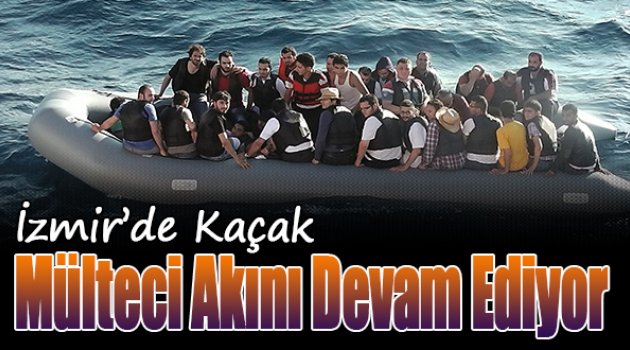 İzmir Kaçak Mülteci Akını Devam Ediyor