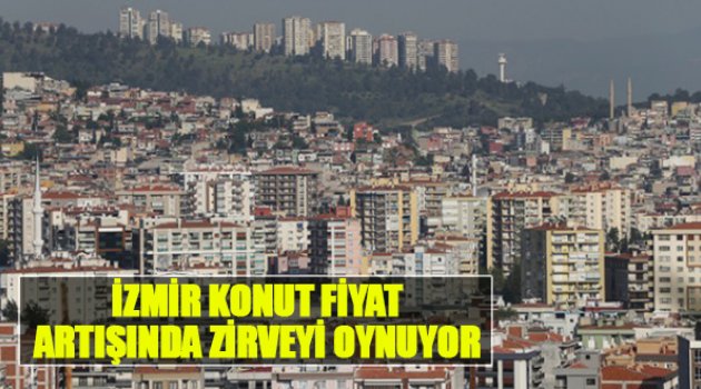 İzmir Konut Fiyat Artışında Zirveyi Oynuyor!