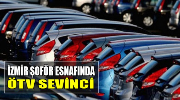 İzmir Şoför Esnafında ÖTV Sevinci!