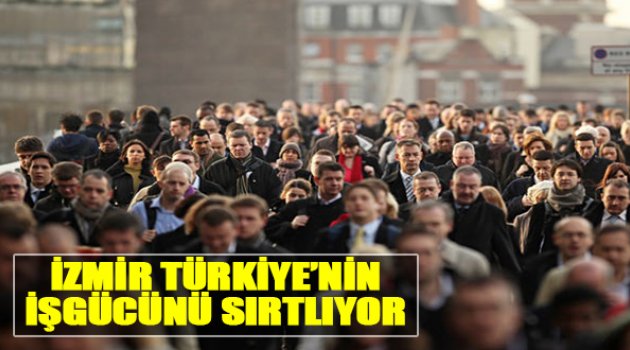 İzmir Türkiye’nin İşgücünü Sırtlıyor