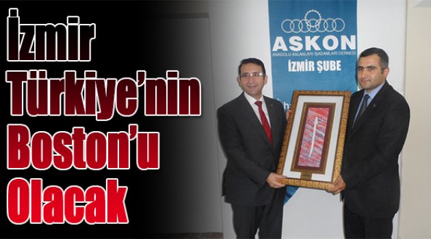 İzmir Türkiye'nin Boston'u Olacak