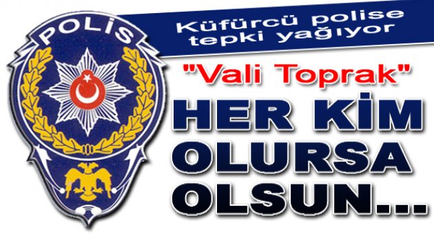 İzmir Valisi Mustafa Toprak'tan Küfürcü Polise Tepki