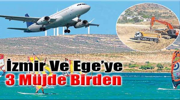 İzmir Ve Ege'ye 3 Müjde Birden