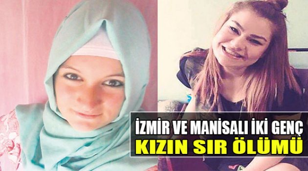 İzmir ve Manisalı İki Genç Kızın Sır Ölümü