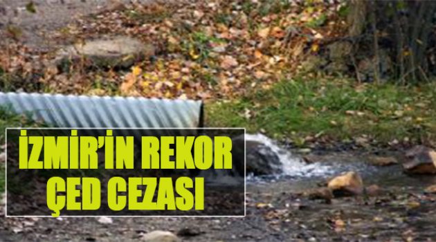 İzmir'in Rekor Çed Cezası