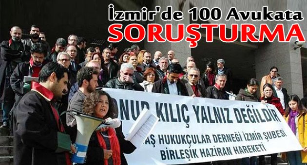 İzmir&#039;de 100 avukata toplu soruşturma