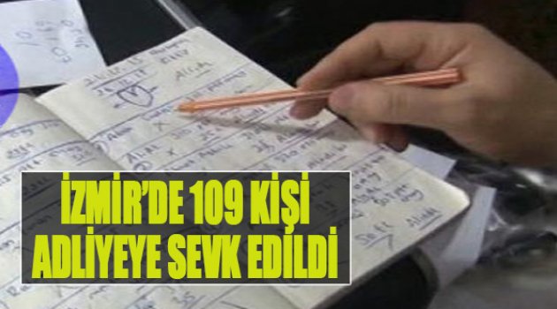 İzmir'de 109 Kişi Adliyeye Sevk Edildi