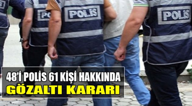 İzmir'de 48'i Emniyet Mensubu 61 Kişi Hakkında Gözaltı Kararı
