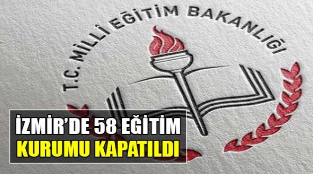İzmir'de 58 Eğitim Kurumu Kapatıldı