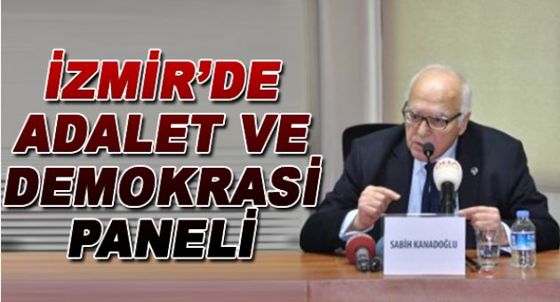İzmir'de 'Adalet ve Demokrasi' Paneli