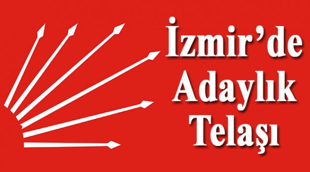İzmir'de Adaylık Telaşı