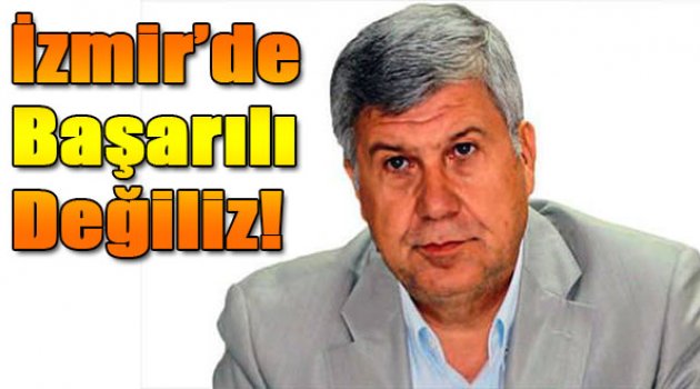 İzmir'de başarılı değiliz
