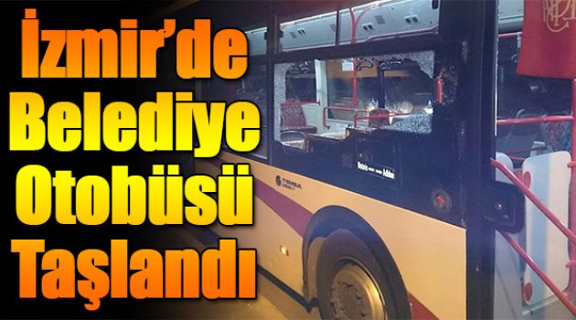 İzmir'de Belediye Otobüsü Taşlandı