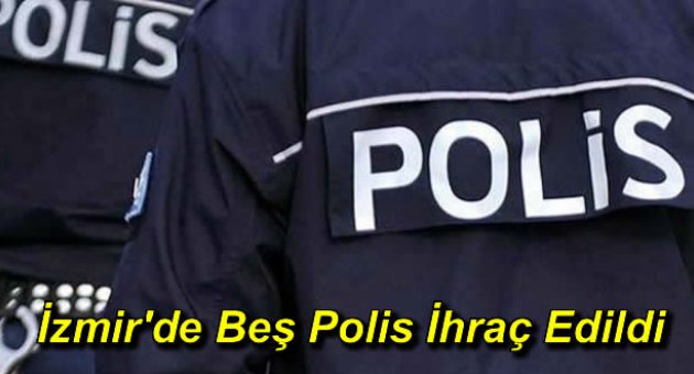 İzmir'de Beş Polis İhraç Edildi