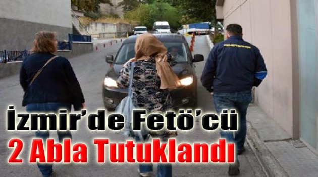 İzmir'de FETÖ'cü 2 'Abla' Tutuklandı