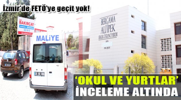 İzmir'de FETÖ'nün Okul ve Yurtları İnceleniyor