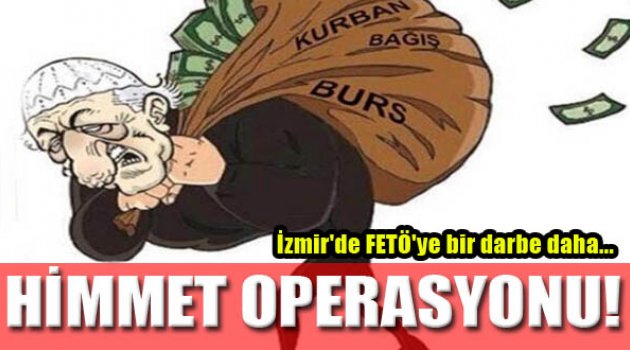 İzmir'de FETÖ'ye 'Himmet' Operasyonu