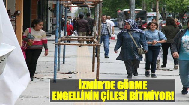 İzmir'de Görme Engellinin Çilesi Bitmiyor