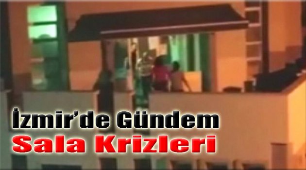 İzmir'de Gündem Sala Krizleri