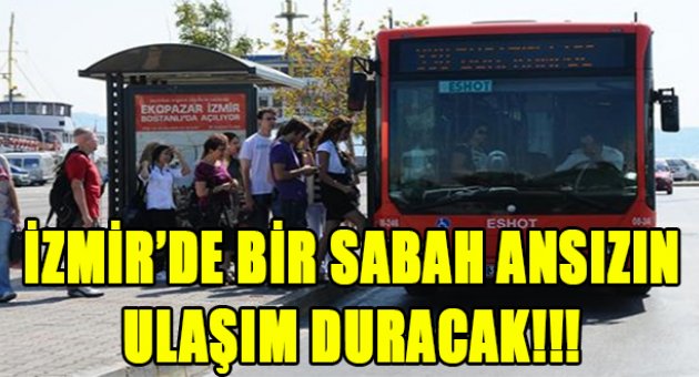 “İzmir&#039;de hayat duracak”