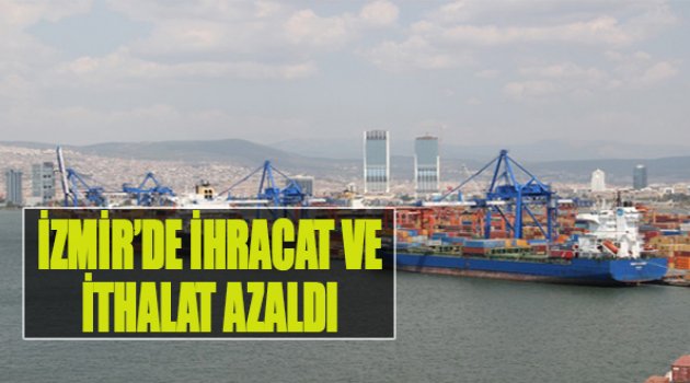 İzmir'de İhracat Ve İthalat Azaldı