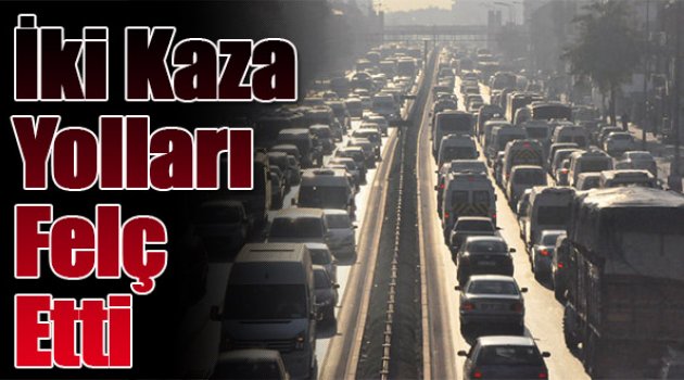 İzmir'de İki Kaza Yolları Felç Etti