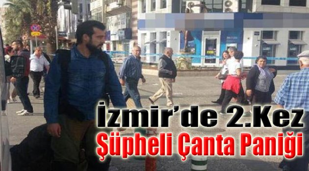 İzmir'de İkinci Kez Şüpheli Çanta Paniği!