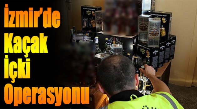 İzmir'de Kaçak İçki Operasyonu
