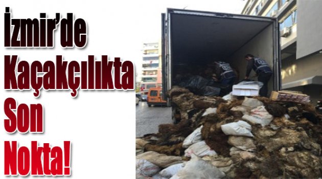 İzmir'de Kaçakçılıkta Son Nokta