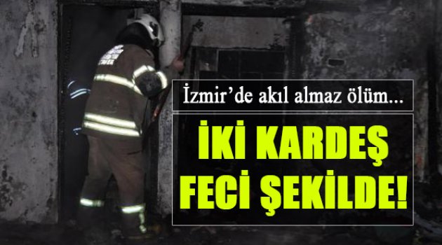 İzmir'de Kardeşlerin Feci Sonu!