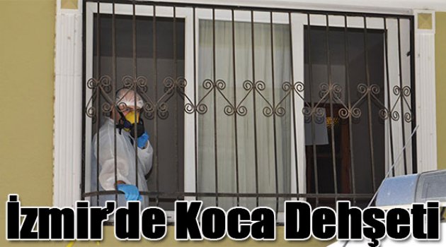 İzmir&#039;de koca dehşeti: 10 günlük eşini...