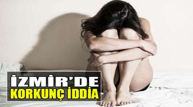 İzmir'de Korkunç İddia