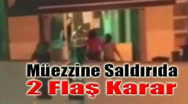 İzmir'de Müezzine Saldırıda 2 Flaş Karar