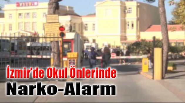 İzmir'de Okul Önlerinde Narko-Alarm!