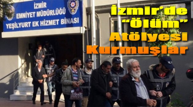 İzmir'de Ölüm Atölyesi Kurmuşlar!