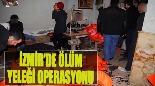 İzmir'de Ölüm Yeleği Operasyonu
