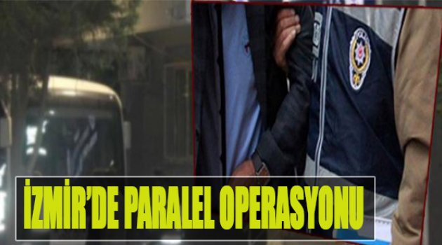 İzmir'de 'Paralel Operasyonu'