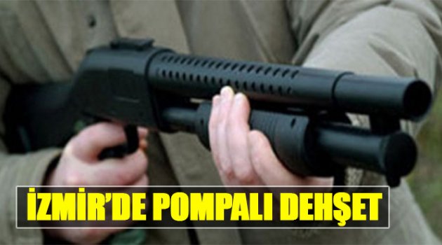 İzmir&#039;de Pompalı Dehşet