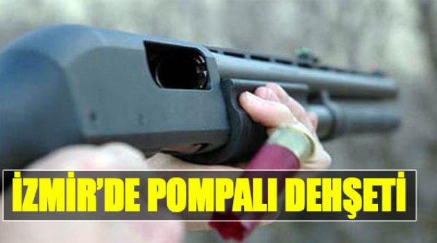 İzmir&#039;de Pompalı Dehşeti
