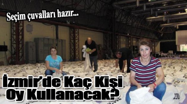 İzmir'de seçim çuvalları hazır... Kaç kişi oy kullanacak?