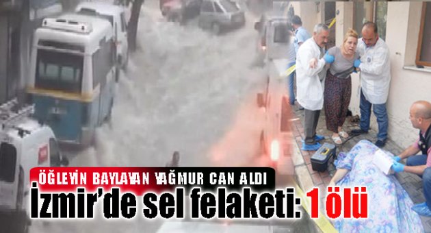 İzmir&#039;de sel kazası: 1 ölü