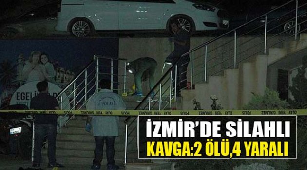 İzmir'de Silahlı Kavga: 2 Ölü, 4 Yaralı