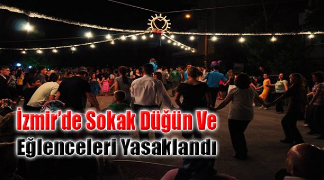 İzmir&#039;de Sokak Düğün Ve Eğlenceleri Yasaklandı